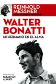 walter bonatti: mi hermano en el alma-reinhold messner-sandro filippini-9788498293234 walter bonatti: mi hermano en el alma-reinhold messner-sandro filippini-9788498293234