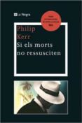 (pe) si els morts no ressusciten. premi novel·la negra 2009-philip kerr-9788498676334 (pe) si els morts no ressusciten. premi novel·la negra 2009-philip kerr-9788498676334