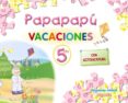 vacaciones papapapu ( 5 años) educación infantil 3-5 años-9788498770834 vacaciones papapapu ( 5 años) educación infantil 3-5 años-9788498770834