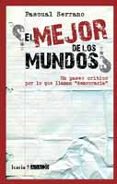 ¿el mejor de los mundos?: un paseo critico por lo que llaman demo cracia-pascual serrano-9788498883534 ¿el mejor de los mundos?: un paseo critico por lo que llaman demo cracia-pascual serrano-9788498883534