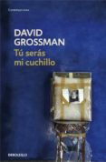 tu seras mi cuchillo-david grossman-9788499082134 tu seras mi cuchillo-david grossman-9788499082134