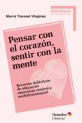 pensar con el corazon, sentir con la mente: recursos didacticos de educacion emocional sistemica multidimensional-9788499218434 pensar con el corazon, sentir con la mente: recursos didacticos de educacion emocional sistemica multidimensional-9788499218434