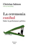 la ceremonia caníbal: sobre la performance política-christian salmon-9788499422534 la ceremonia caníbal: sobre la performance política-christian salmon-9788499422534