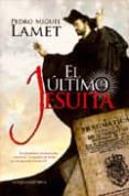 el ultimo jesuita: la dramatica persecucion contra la compañia de jesus en tiempos de carlos iii-pedro miguel lamet-9788499700434 el ultimo jesuita: la dramatica persecucion contra la compañia de jesus en tiempos de carlos iii-pedro miguel lamet-9788499700434