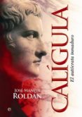 caligula: el autocrata inmaduro-jose manuel roldan hervas-9788499702834 caligula: el autocrata inmaduro-jose manuel roldan hervas-9788499702834