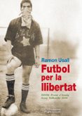 futbol per la llibertat-ramon usall-9788499750934 futbol per la llibertat-ramon usall-9788499750934
