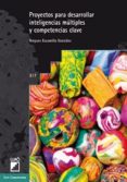 proyectos para desarrollar inteligencias múltiples y competencias clave-amparo escamilla gonzalez-9788499806334 proyectos para desarrollar inteligencias múltiples y competencias clave-amparo escamilla gonzalez-9788499806334