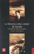 la historia como campo de batalla: interpretar las violencias del siglo xx-enzo traverso-9789505579334 la historia como campo de batalla: interpretar las violencias del siglo xx-enzo traverso-9789505579334