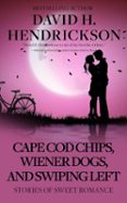 CAPE COD CHIPS, WIENER DOGS, AND SWIPING LEFT: STORIES OF SWEET ROMANCE