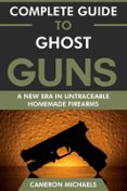 Complete Guide to Ghost Guns: A New Era in Untraceable Homemade ...