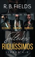 SOLTEIROS RIQUÍSSIMOS: LIVROS 4–6