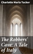 Ebook para móviles descargar gratis THE ROBBERS' CAVE: A TALE OF ITALY
         (edición en inglés) RTF ePub MOBI 4064066359744