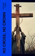 Descarga gratuita de textos de libros. NO CROSS, NO CROWN  (edición en inglés)