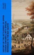 Descargar libros de texto en pdf HISTORY OF THE SETTLEMENT OF UPPER CANADA (ONTARIO,) WITH SPECIAL REFERENCE TO THE BAY QUINTÉ  (edición en inglés) en español de WILLIAM CANNIFF iBook ePub