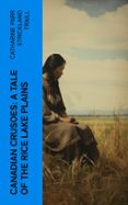 Libros gratis para descargar desde google books CANADIAN CRUSOES: A TALE OF THE RICE LAKE PLAINS  (edición en inglés) de CATHARINE PARR STRICKLAND TRAILL (Literatura española) 4066339562844 