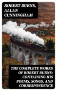 Descargar libros de epub para nook THE COMPLETE WORKS OF ROBERT BURNS: CONTAINING HIS POEMS, SONGS, AND CORRESPONDENCE (Spanish Edition)