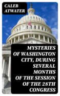 Descarga de libro completo MYSTERIES OF WASHINGTON CITY, DURING SEVERAL MONTHS OF THE SESSION OF THE 28TH CONGRESS de  en español