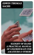 Descargas de libros Kindle gratis. SLEIGHT OF HAND: A PRACTICAL MANUAL OF LEGERDEMAIN FOR AMATEURS & OTHERS 8596547022244