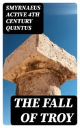 Libros descargables gratis en línea THE FALL OF TROY de SMYRNAEUS, ACTIVE 4TH CENTURY QUINTUS