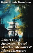 Gratis para descargar libros en google books ROBERT LOUIS STEVENSON: TRAVEL SKETCHES, MEMOIRS & ISLAND LITERATURE  (edición en inglés) en español 