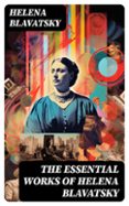 Descargar libro de texto en ingles THE ESSENTIAL WORKS OF HELENA BLAVATSKY  (edición en inglés) 8596547715344