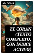 Descargar Ebook italiano gratis EL CORÁN (TEXTO COMPLETO, CON ÍNDICE ACTIVO)
				EBOOK