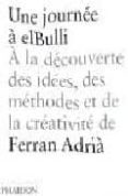 une journee a elbulli: a la decouverte des idees, des methodes et de la creativite de ferran adria-juli soler-ferran adria-9780714858944 une journee a elbulli: a la decouverte des idees, des methodes et de la creativite de ferran adria-juli soler-ferran adria-9780714858944
