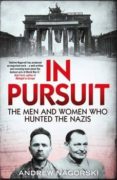 in pursuit: the men and women who hunted the nazis-andrew nagorski-9781471139444 in pursuit: the men and women who hunted the nazis andrew nagorski 9781471139444