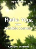 hatha yoga con sentido comun: consejos olvidados (ebook)-9781507138144 hatha yoga con sentido comun: consejos olvidados (ebook)-9781507138144