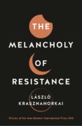 the melancholy of resistance-laszlo krasznahorkai-9781781256244 the melancholy of resistance-laszlo krasznahorkai-9781781256244