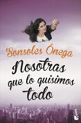 nosotras que lo quisimos todo-sonsoles onega-9788408149644 nosotras que lo quisimos todo-sonsoles onega-9788408149644