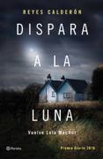 dispara a la luna (ebook)-reyes calderon-9788408157144 dispara a la luna (ebook)-reyes calderon-9788408157144