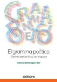 el gramma poetico: germen precientifico del lenguaje-antonio dominguez rey-9788415260844 el gramma poetico: germen precientifico del lenguaje-antonio dominguez rey-9788415260844