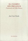 el cuerpo sin organos: presentacion de pilles deleuze-jose luis pardo-9788415297444 el cuerpo sin organos: presentacion de pilles deleuze-jose luis pardo-9788415297444