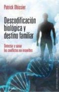 descodificacion biologica y destino familiar: detectar y sanar lo s conflictos no resueltos-patrick obissier-9788415968344 descodificacion biologica y destino familiar: detectar y sanar lo s conflictos no resueltos-patrick obissier-9788415968344