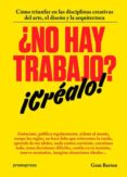 ¿no hay trabajo? ¡crealo!: como triunfar en las disciplinas creativas del arte, el diseño y la arquitectura-gem barton-9788416504244 ¿no hay trabajo? ¡crealo!: como triunfar en las disciplinas creativas del arte, el diseño y la arquitectura-gem barton-9788416504244