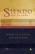 siendo, eso es todo: cartas a un antropólogo-mario conde-javier leon-9788416579044 siendo, eso es todo: cartas a un antropólogo-mario conde-javier leon-9788416579044