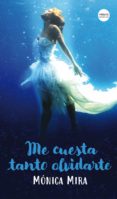me cuesta tanto olvidarte-monica mira-9788416580644 me cuesta tanto olvidarte-monica mira-9788416580644