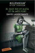 el que no et mata et fa mes fort (millennium 4)-david lagercrantz-9788416600144 el que no et mata et fa mes fort (millennium 4)-david lagercrantz-9788416600144