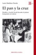el pan y la cruz: hambre y auxilio social durante el primer franq uismo en galicia-lucio martinez pereda-9788416647644 el pan y la cruz: hambre y auxilio social durante el primer franq uismo en galicia-lucio martinez pereda-9788416647644