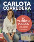 tu tambien puedes: como consegui perder 60 kilos y ganar salud-carlota corredera-9788416895144 tu tambien puedes: como consegui perder 60 kilos y ganar salud-carlota corredera-9788416895144