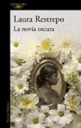 la novia oscura-laura restrepo-9788420419244 la novia oscura-laura restrepo-9788420419244