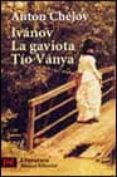 ivanov; la gaviota; tio vanya-anton pavlovich chejov-9788420655444 ivanov; la gaviota; tio vanya-anton pavlovich chejov-9788420655444