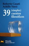 39 (simples) cuentos filosoficos-roberto casati-achille varzi-9788420661544 39 (simples) cuentos filosoficos-roberto casati-achille varzi-9788420661544