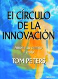 el circulo de la innovacion: amplie su camino al exito-tom peters-9788423422944 el circulo de la innovacion: amplie su camino al exito-tom peters-9788423422944