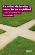 la mitad de la vida como tarea espiritual: la crisis de los 40-5 0 años-anselm grun-anselm grün-9788427708044 la mitad de la vida como tarea espiritual: la crisis de los 40-5 0 años-anselm grun-anselm grün-9788427708044