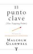 el punto clave (the tipping point)-malcolm gladwell-9788430606344 el punto clave (the tipping point)-malcolm gladwell-9788430606344