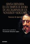 españa defendida de los tiempos de ahora y de las calumnias de lo s noveleros y sediciosos-francisco de quevedo-9788431329044 españa defendida de los tiempos de ahora y de las calumnias de lo s noveleros y sediciosos-francisco de quevedo-9788431329044