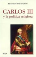 carlos iii y la politica religiosa-francisco marti gilabert-9788432134944 carlos iii y la politica religiosa-francisco marti gilabert-9788432134944