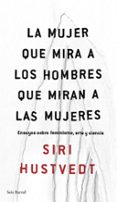 la mujer que mira a los hombres que miran a las mujeres-siri hustvedt-9788432232244 la mujer que mira a los hombres que miran a las mujeres-siri hustvedt-9788432232244
